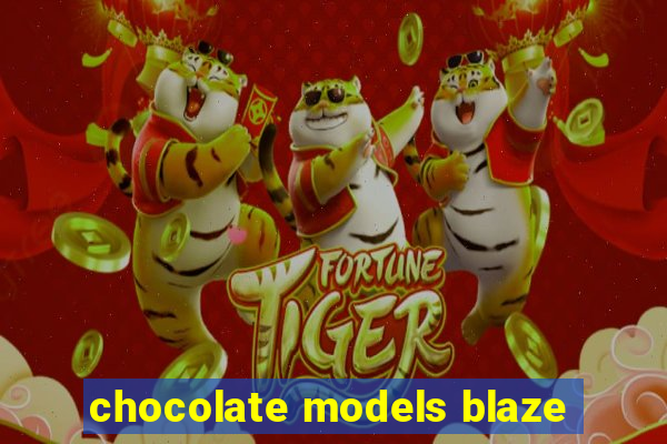 chocolate models blaze